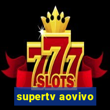 supertv aovivo